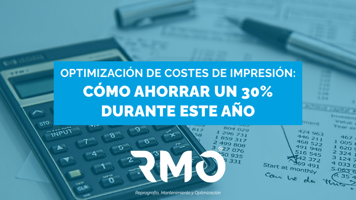 Optimización de costes de impresión: Cómo ahorrar un30% durante este año.