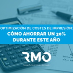Optimización de costes de impresión: Cómo ahorrar un30% durante este año.