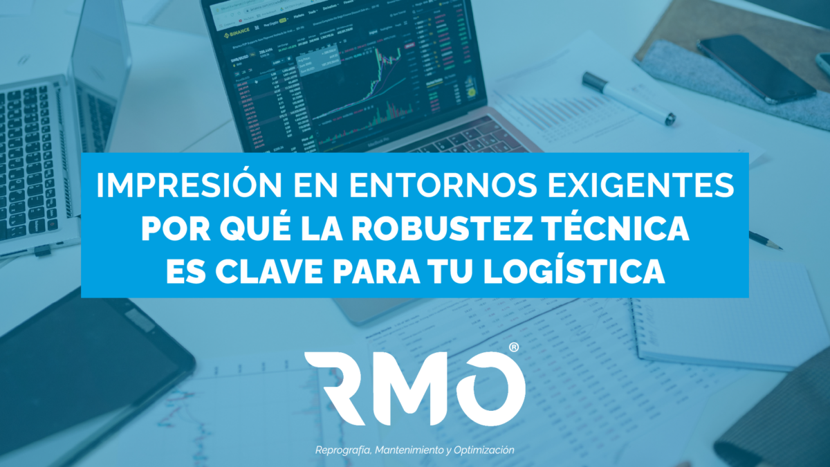 Impresión en entornos exigentes. Por qué la robustez técnica es clave para tu logística.