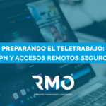 Preparando el teletrabajo: VPN y accesos remotos seguros.