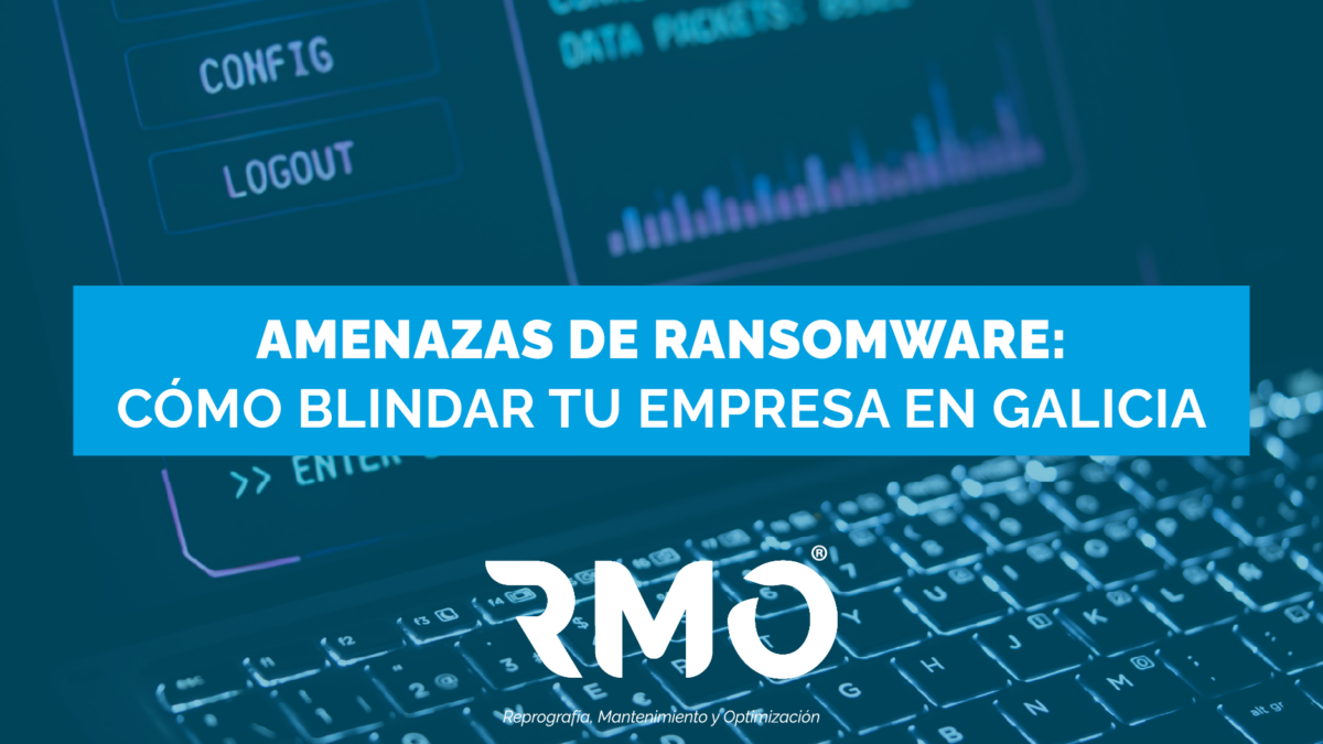 Amenazas de ransomware: cómo blindar tu empresa en Galicia