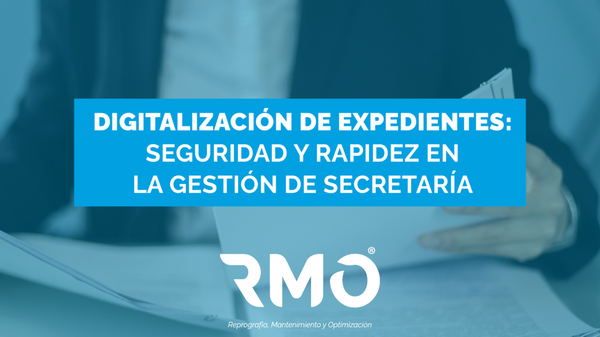 Dugitalización de expedientes: seguridad y rapidez en la gestión de secretaría