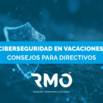Ciberseguridad en vacaciones: Consejos para directivos