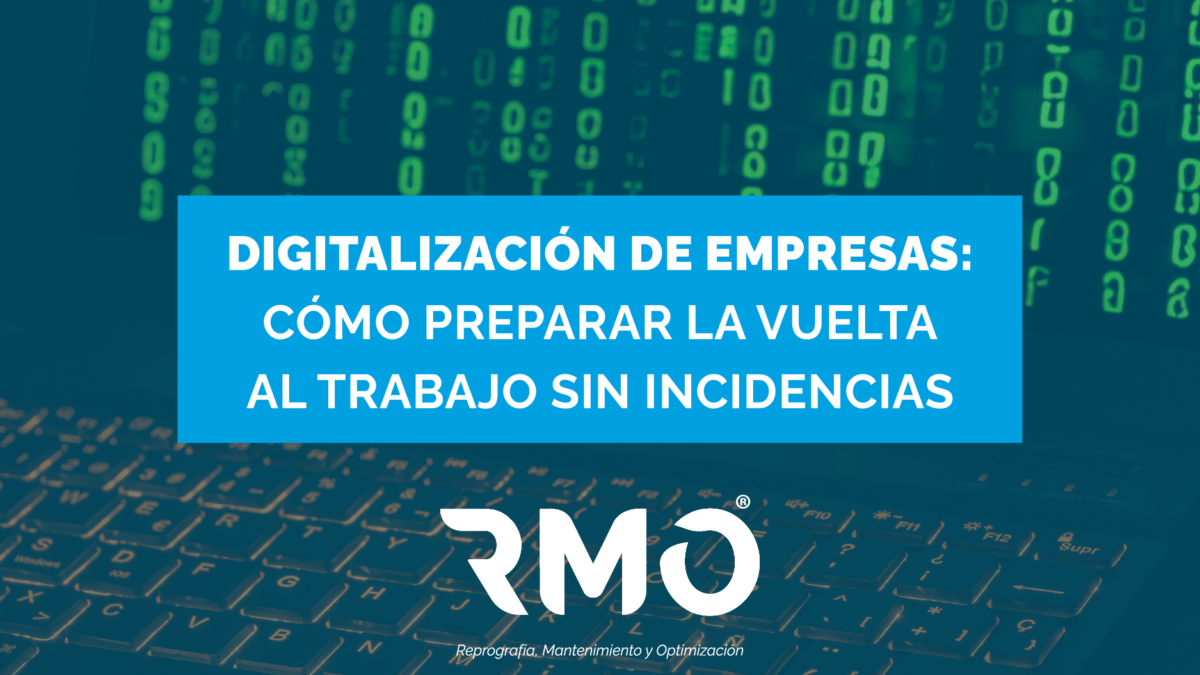 Digitalización de empresas: Cómo preparar la vuelta al trabajo sin incidencias